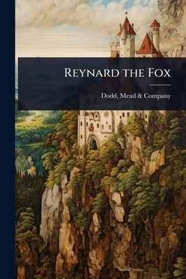 Reynard the Fox by Dodd, Mead &. Company