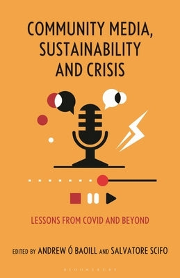 Community Media, Sustainability and Crisis: Lessons from Covid and Beyond by Baoill, Andrew Ó.