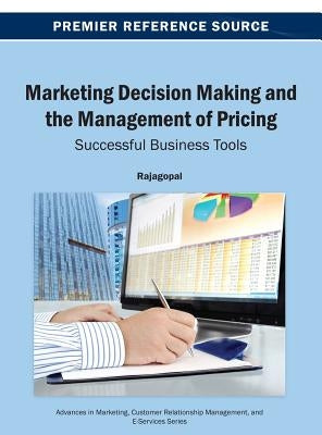 Marketing Decision Making and the Management of Pricing: Successful Business Tools by Rajagopal