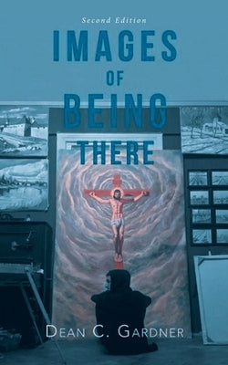 Images of Being There by Gardner, Dean C.