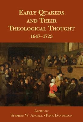 Early Quakers and Their Theological Thought by Angell, Stephen W.