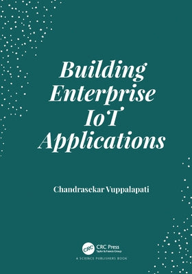 Building Enterprise Iot Applications by Vuppalapati, Chandrasekar
