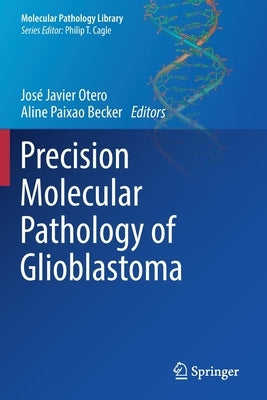 Precision Molecular Pathology of Glioblastoma by Otero, José Javier