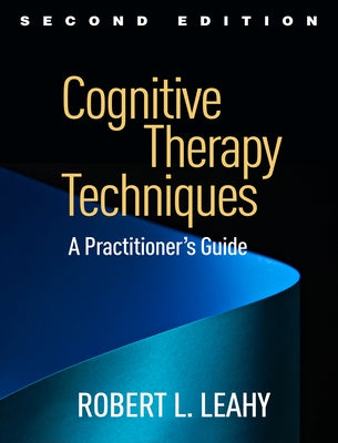 Cognitive Therapy Techniques: A Practitioner's Guide by Leahy, Robert L.