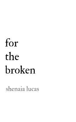 For The Broken by Lucas, Shenaia