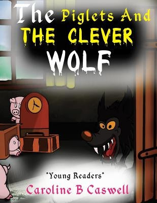 The Piglets And The Clever Wolf: Children's Books - Bedtime Story For Young Readers 2-8 Year Olds by Caswell, Caroline B.
