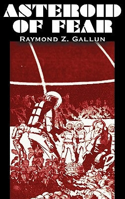 Asteroid of Fear by Raymond Z. Gallun, Science Fiction, Adventure, Fantasy by Gallun, Raymond Z.