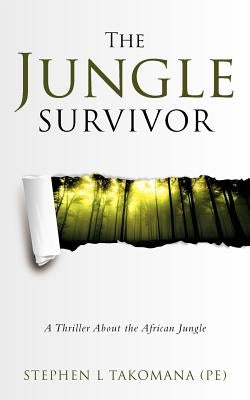 The Jungle Survivor: A Thriller about the African Jungle by Takomana (Pe), Stephen L.