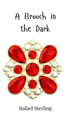 A Brooch in the Dark by Sterling, Rafael