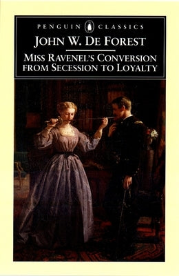 Miss Ravenel's Conversion from Secessions to Loyalty by de Forest, John W.