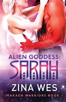 Alien Goddess: Sarah: Makaen warriors book 1 by Wes, Zina