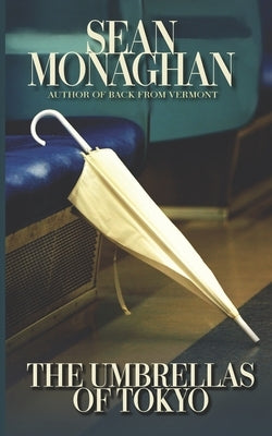The Umbrellas of Tokyo by Monaghan, Sean