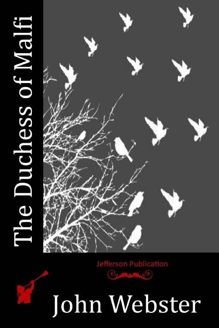 The Duchess of Malfi by Webster, John