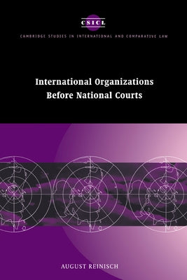International Organizations Before National Courts by Reinisch, August