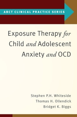 Exposure Therapy for Child and Adolescent Anxiety and Ocd by Whiteside, Stephen P.