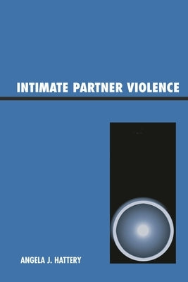Intimate Partner Violence by Hattery, Angela J.