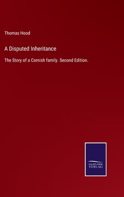 A Disputed Inheritance: The Story of a Cornish family. Second Edition. by Hood, Thomas
