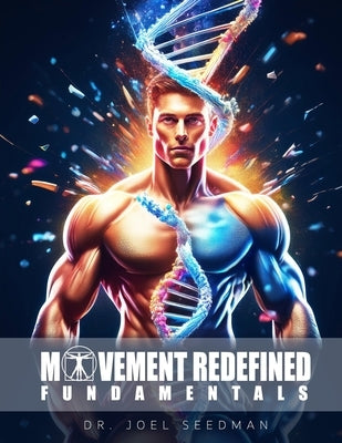 Movement Redefined Fundamentals: A Simple Guide to Maximize Muscle Growth, Strength & Joint Health With Exercise Science Foundations of Strength Train by Seedman, Joel