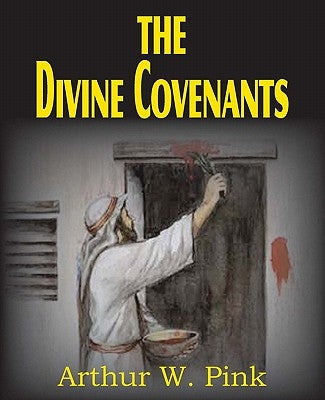 The Divine Covenants by Pink, Arthur W.