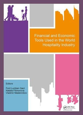 Financial and Economic Tools Used in the World Hospitality Industry: Proceedings of the 5th International Conference on Management and Technology in K by Lumban Gaol, Ford
