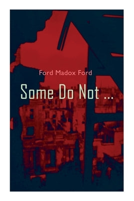 Some Do Not ...: World War I Novel (Parade's End, Volume I) by Ford, Ford Madox