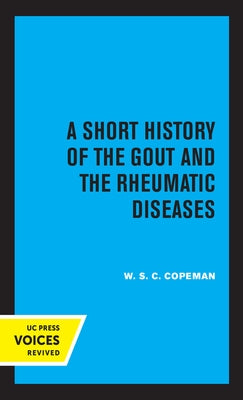 A Short History of the Gout and the Rheumatic Diseases by Copeman, W. S. C.