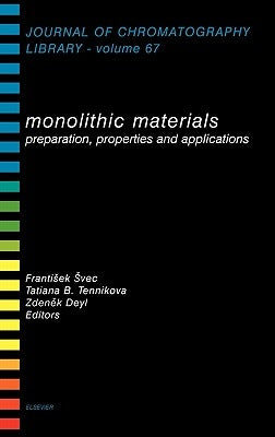 Monolithic Materials: Preparation, Properties and Applications Volume 67 by Svec, F.
