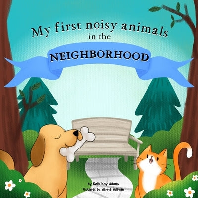 My first noisy animals in the NEIGHBORHOOD: The Colors and Sounds books for toddlers by Sullivan, Sienna