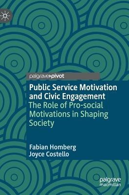 Public Service Motivation and Civic Engagement: The Role of Pro-Social Motivations in Shaping Society by Homberg, Fabian