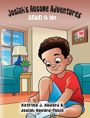 Josiah's Ausome Adventures: ADHD & Me by Howard, Katrina J.