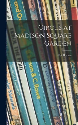 Circus at Madison Square Garden by Boyton, Neil 1884-1956