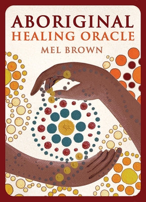 Aboriginal Healing Oracle by Brown, Mel