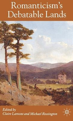 Romanticism's Debatable Lands by Lamont, C.