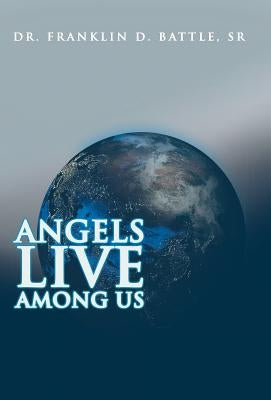 Angels Live among Us by Battle, Franklin D., Sr.