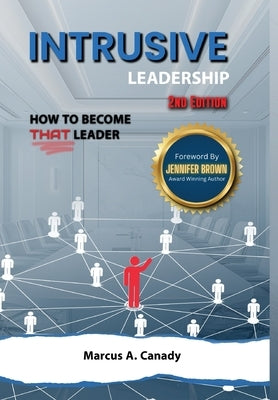 Intrusive Leadership, How to Become THAT Leader, Edition 2 by Canady, Marcus