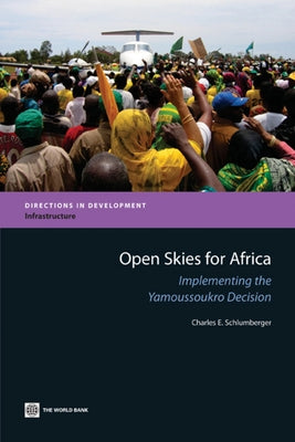 Open Skies for Africa: Implementing the Yamoussoukro Decision by Schlumberger, Charles E.