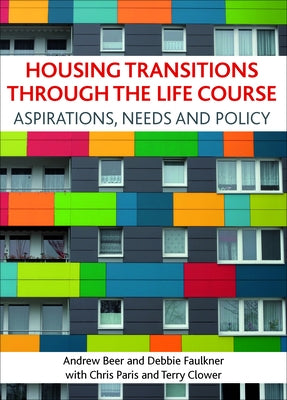 Housing Transitions Through the Life Course: Aspirations, Needs and Policy by Beer, Andrew