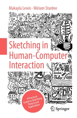 Sketching in Human Computer Interaction: A Practical Guide to Sketching Theory and Application by Lewis, Makayla