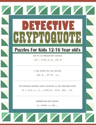 Detective Cryptoquote Puzzles For Kids 12-16 Year old's: Cryptogram Puzzles to Improve and Exercise your Brain by Patowary, Hasnat