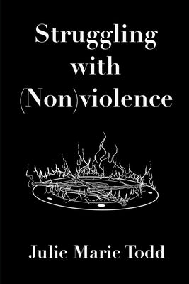 Struggling with (Non)violence by Todd, Julie Marie