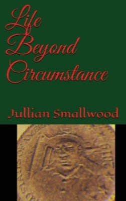 Life Beyond Circumstances by Smallwood, Jullian