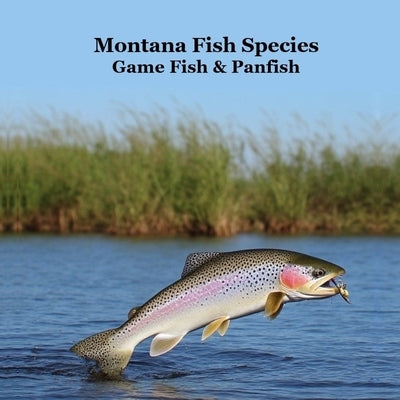 Montana Game Fish and Panfish Species Kids Book: Great Book About the Different Types of Fish in Montana by Marie, Kinsey