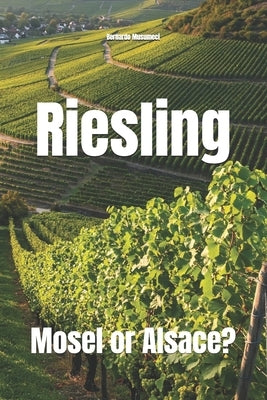 Riesling: Mosel or Alsace? by Musumeci, Bernardo