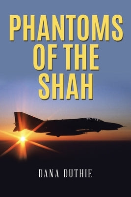 Phantoms of the Shah by Duthie, Dana