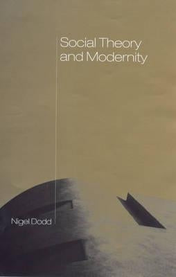 Social Theory and Modernity by Dodd, Nigel