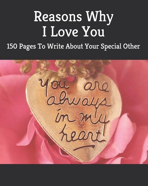 Reasons Why I Love You: 150 Pages To Write About Your Special Other by Studios, Thomas