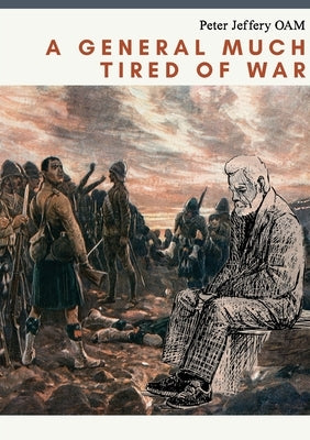 A General Much Tired of War by Jeffery, Peter