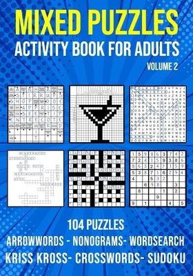 Mixed Puzzle Activity Book for Adults Volume 2: Arrowwords, Crossword, Kriss Kross, Word Search, Sudoku & Nonogram Variety Puzzlebook (UK Version) by Publishing, Puzzle King