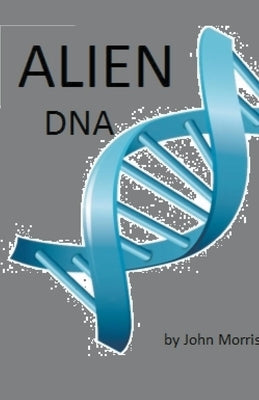 Alien DNA by Morris, John