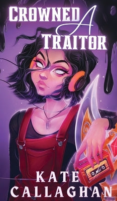 Crowned A Traitor: Book One (Special Edition Cover) by Callaghan, Kate